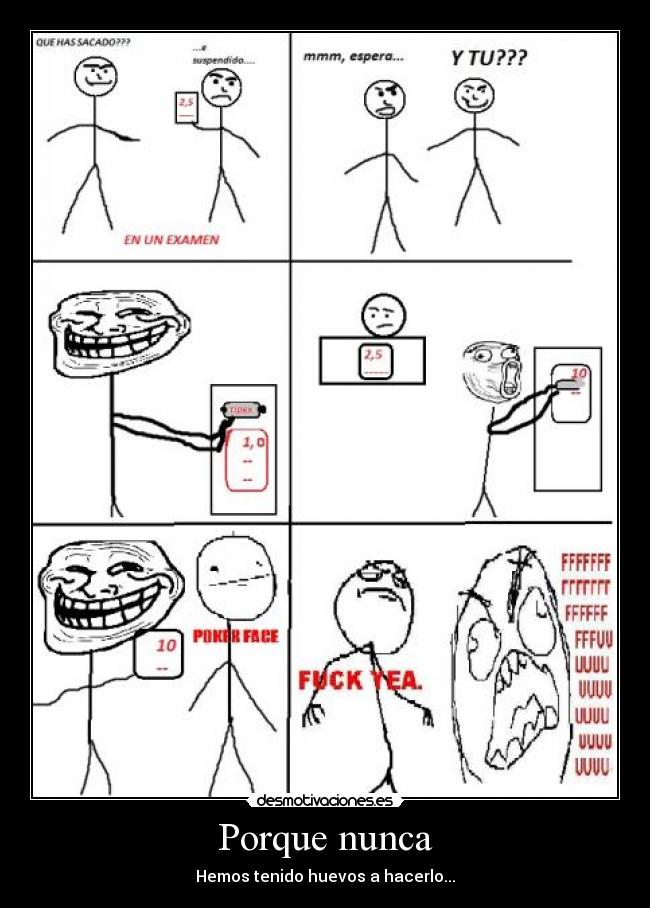 Porque nunca - Hemos tenido huevos a hacerlo...