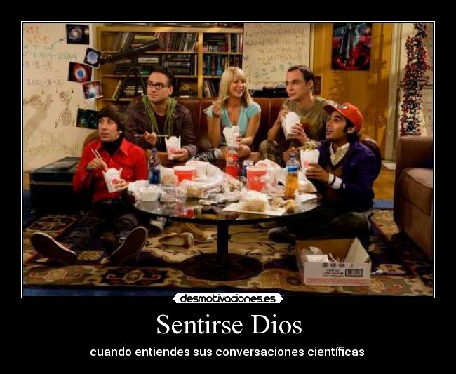 Sentirse Dios - cuando entiendes sus conversaciones científicas