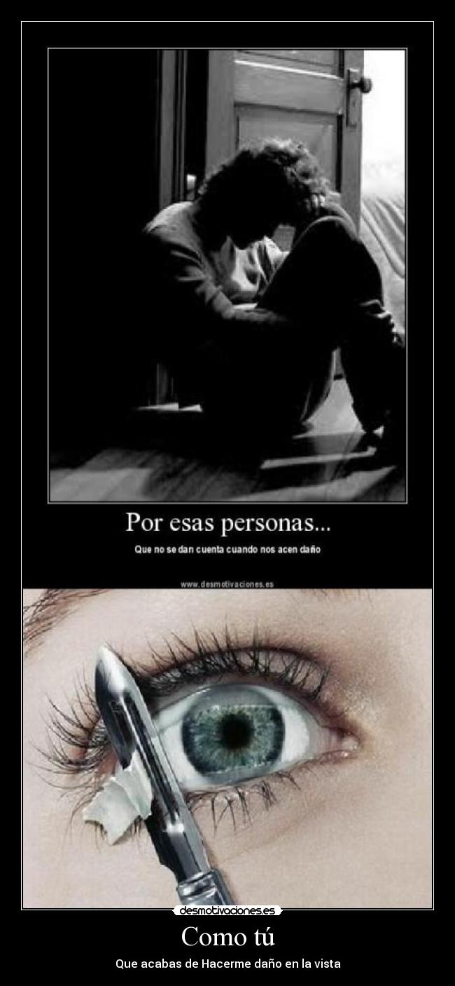 Como tú - Que acabas de Hacerme daño en la vista