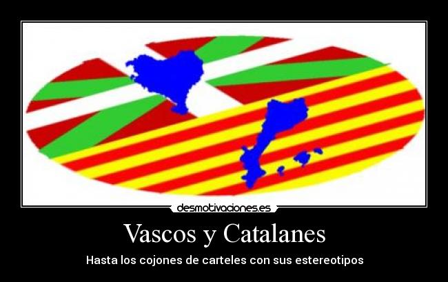 Vascos y Catalanes - Hasta los cojones de carteles con sus estereotipos