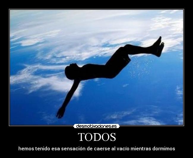 TODOS - hemos tenido esa sensación de caerse al vacío mientras dormimos