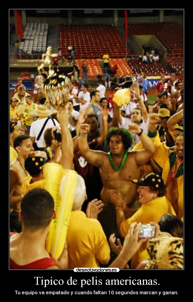 Tipico de pelis americanas. - Tu equipo va empatado y cuando faltan 10 segundos marcan y ganan.