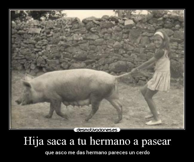 Hija saca a tu hermano a pasear - 