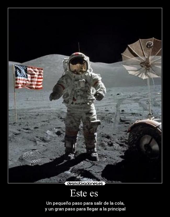 Este es - Un pequeño paso para salir de la cola,
y un gran paso para llegar a la principal