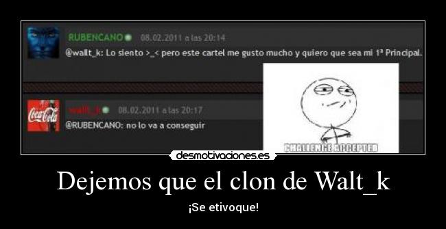 Dejemos que el clon de Walt_k - ¡Se etivoque!