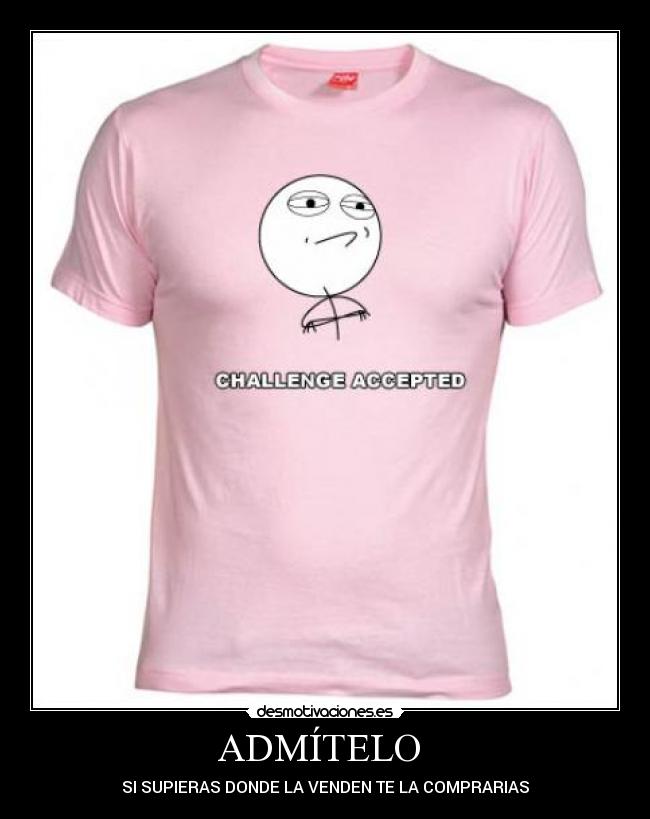 ADMÍTELO  - SI SUPIERAS DONDE LA VENDEN TE LA COMPRARIAS