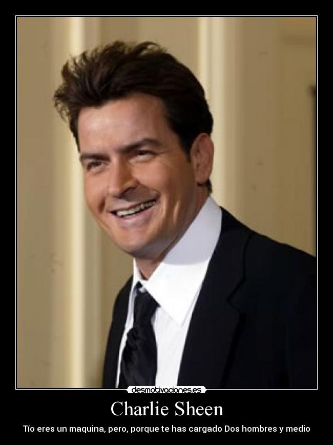 Charlie Sheen - Tío eres un maquina, pero, porque te has cargado Dos hombres y medio