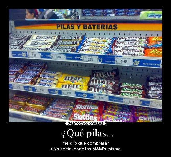 -¿Qué pilas... - 