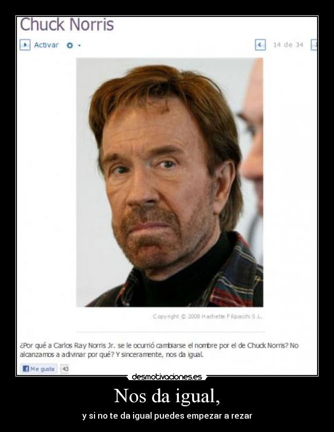 Nos da igual, - y si no te da igual puedes empezar a rezar