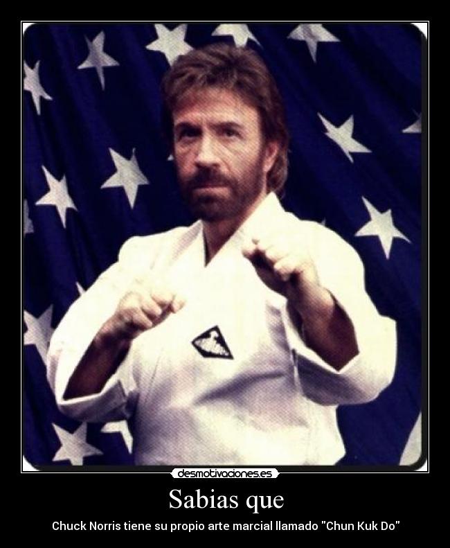 Sabias que - Chuck Norris tiene su propio arte marcial llamado Chun Kuk Do