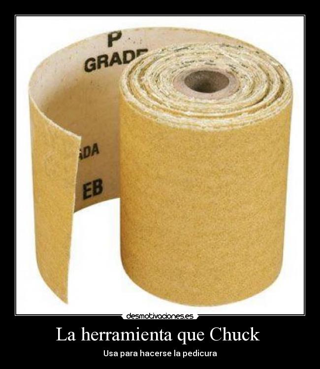 La herramienta que Chuck  - Usa para hacerse la pedicura