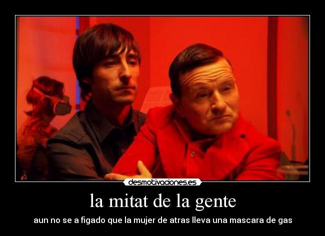 la mitat de la gente -