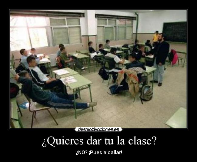 ¿Quieres dar tu la clase? -