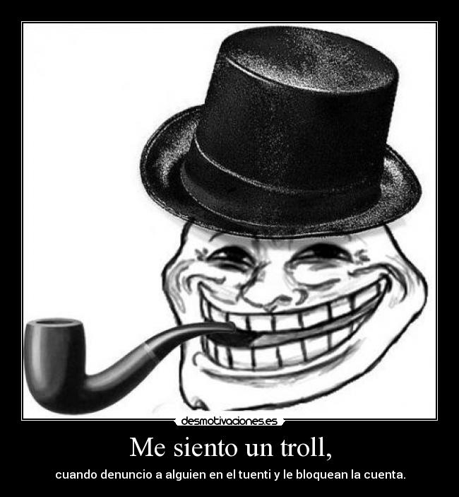 Me siento un troll, - 