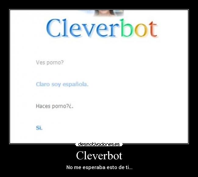 Cleverbot - No me esperaba esto de ti...