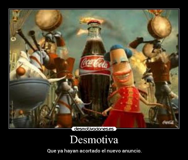 Desmotiva - Que ya hayan acortado el nuevo anuncio.