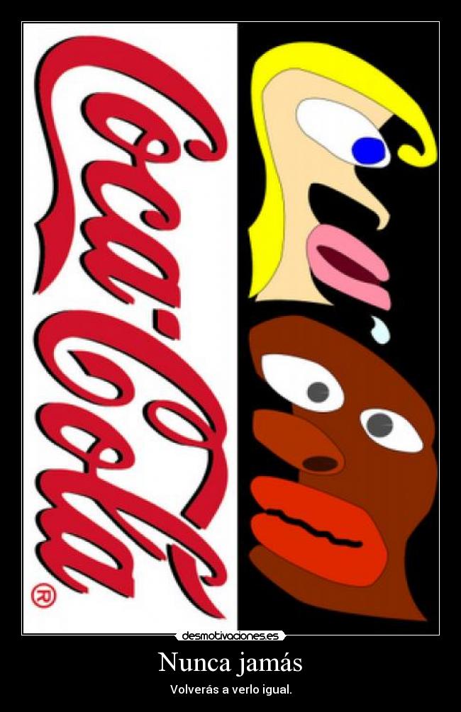 Nunca jamás - Volverás a verlo igual.