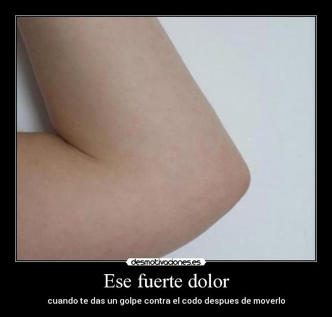 Ese fuerte dolor -