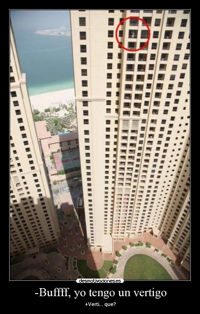 -Buffff, yo tengo un vertigo - +Verti... que?