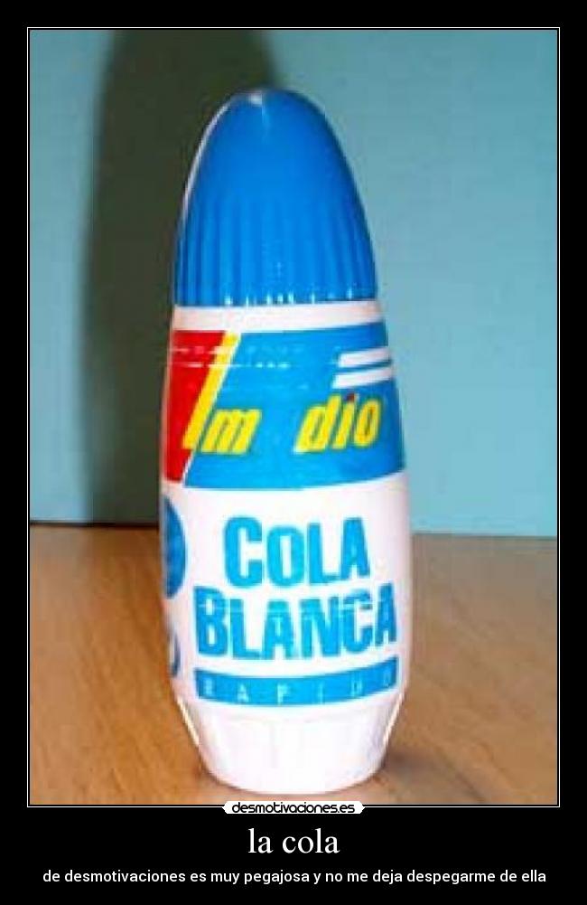 la cola - de desmotivaciones es muy pegajosa y no me deja despegarme de ella
