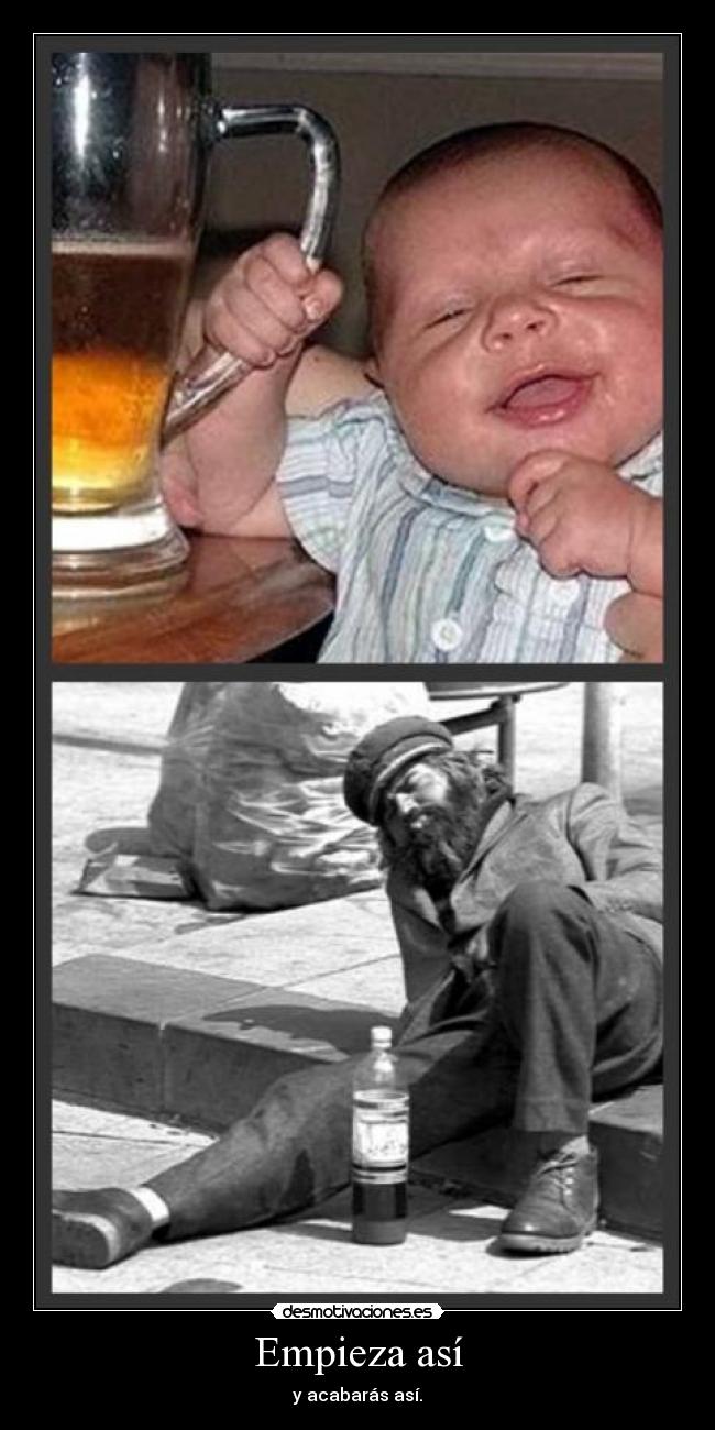 Empieza así - y acabarás así.