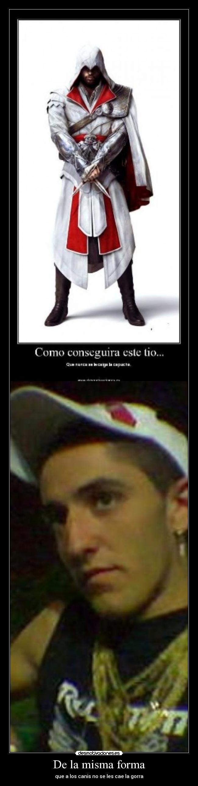 De la misma forma - que a los canis no se les cae la gorra