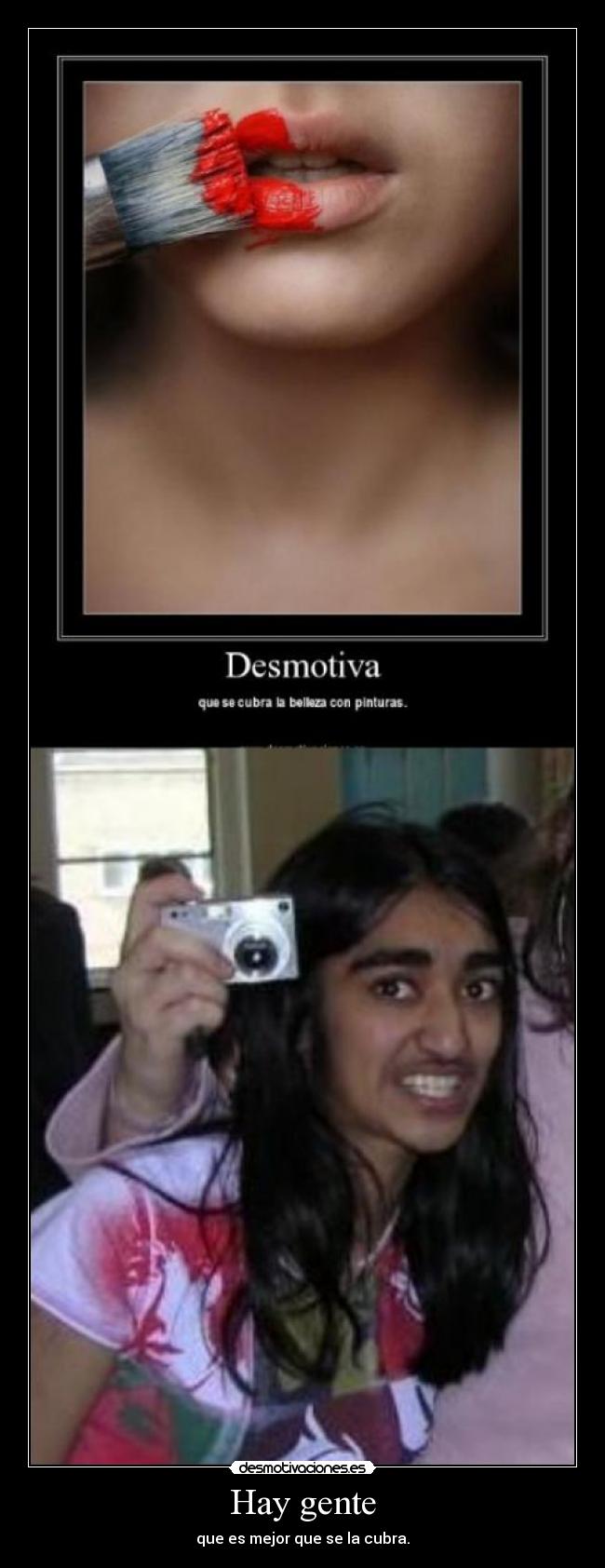 Hay gente - que es mejor que se la cubra.