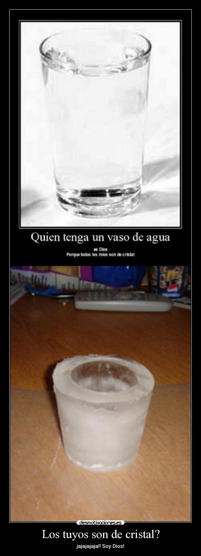 Los tuyos son de cristal? -