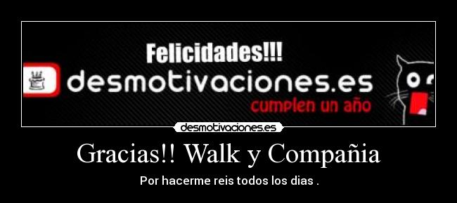 Gracias!! Walk y Compañia - Por hacerme reis todos los dias .