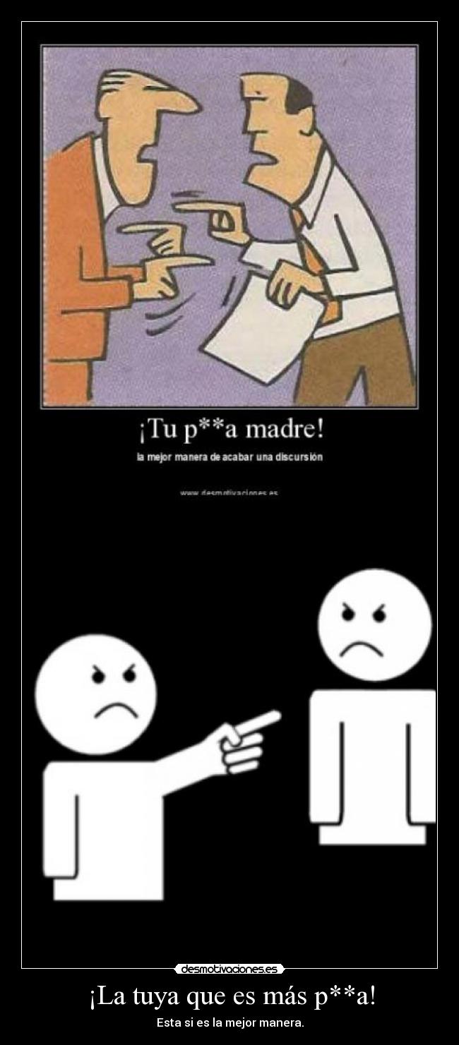 ¡La tuya que es más p**a! - 