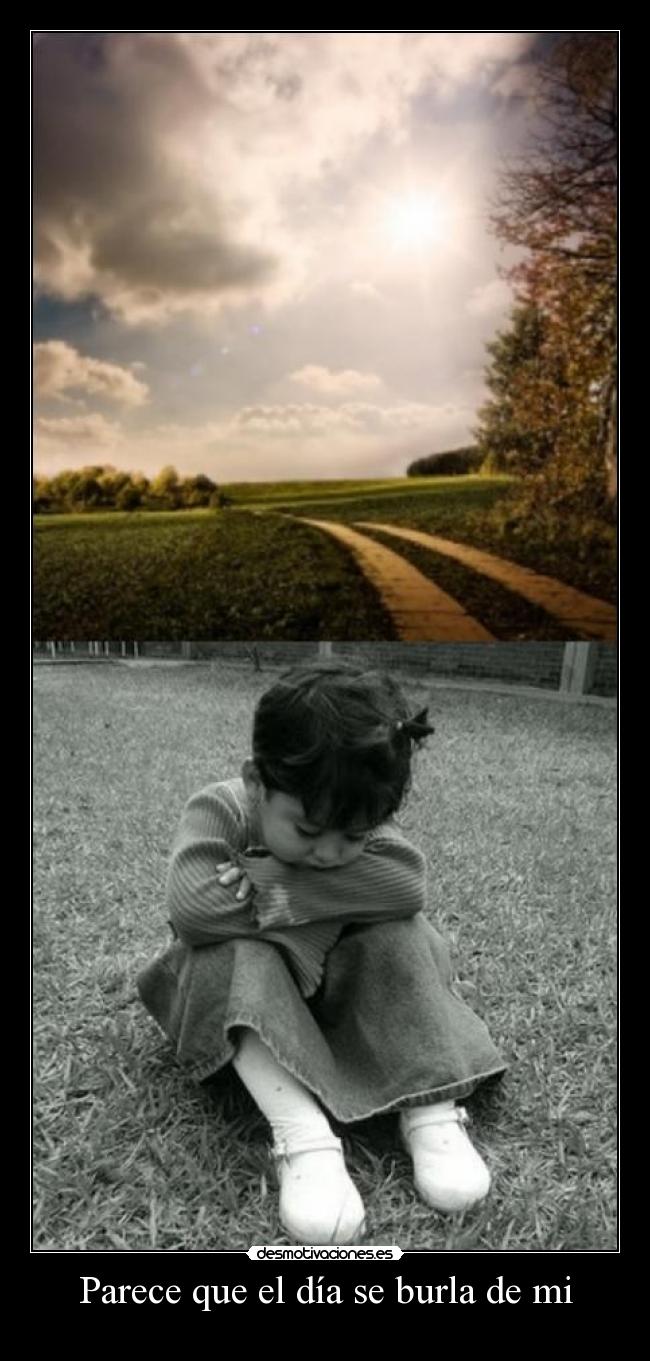 Parece que el día se burla de mi - 