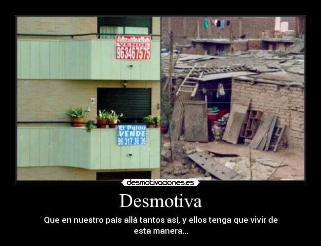 Desmotiva - Que en nuestro país allá tantos así, y ellos tenga que vivir de esta manera...