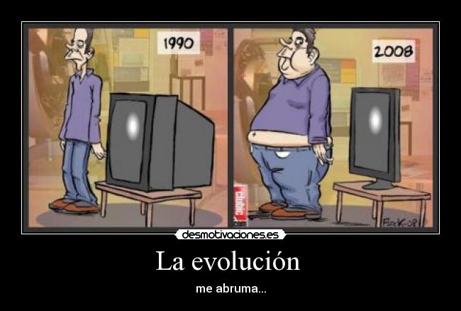 La evolución - me abruma...