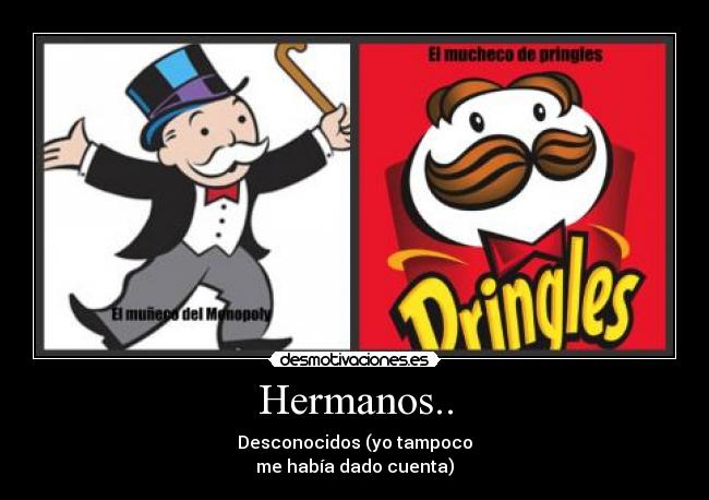 Hermanos.. - Desconocidos (yo tampoco
me había dado cuenta)