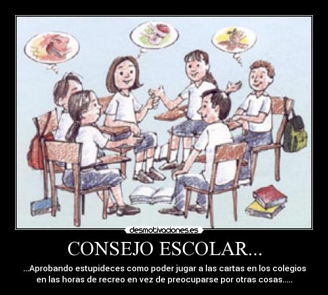 CONSEJO ESCOLAR... - ...Aprobando estupideces como poder jugar a las cartas en los colegios
en las horas de recreo en vez de preocuparse por otras cosas.....