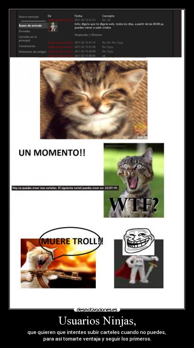 Usuarios Ninjas, - que quieren que intentes subir carteles cuando no puedes, 
para así tomarte ventaja y seguir los primeros.