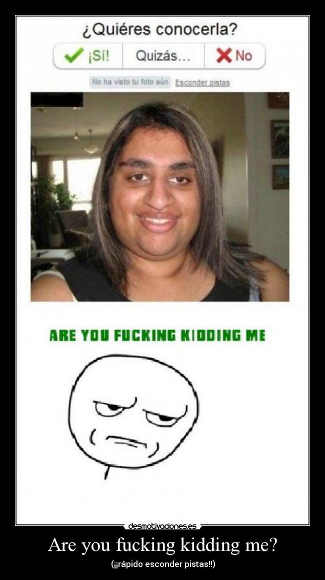 Are you fucking kidding me? -