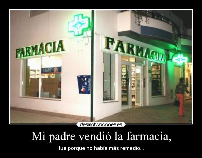 Mi padre vendió la farmacia, - 