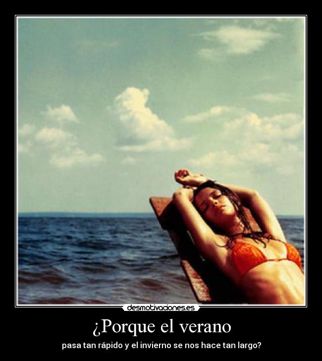 ¿Porque el verano - pasa tan rápido y el invierno se nos hace tan largo?