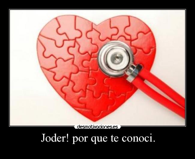 Joder! por que te conoci. - 