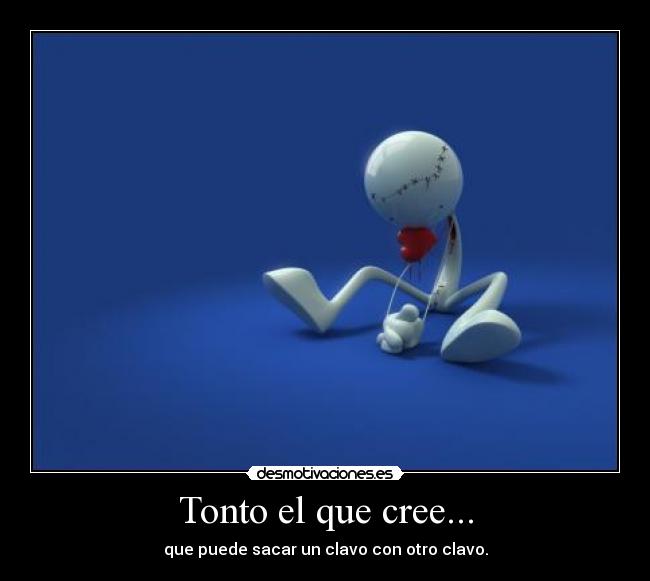 Tonto el que cree... - 