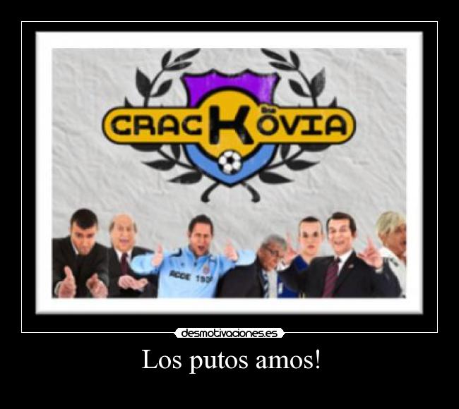 Los putos amos! -