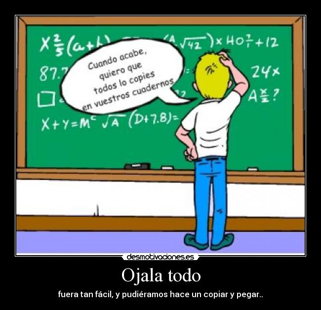 Ojala todo - fuera tan fácil, y pudiéramos hace un copiar y pegar..