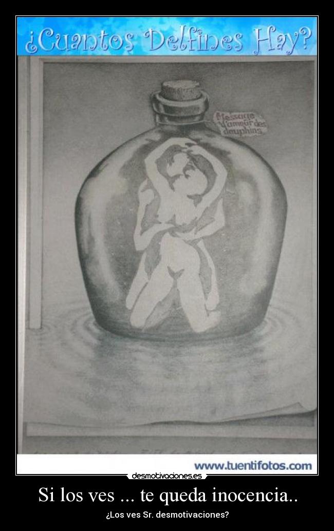 Si los ves ... te queda inocencia.. - ¿Los ves Sr. desmotivaciones?