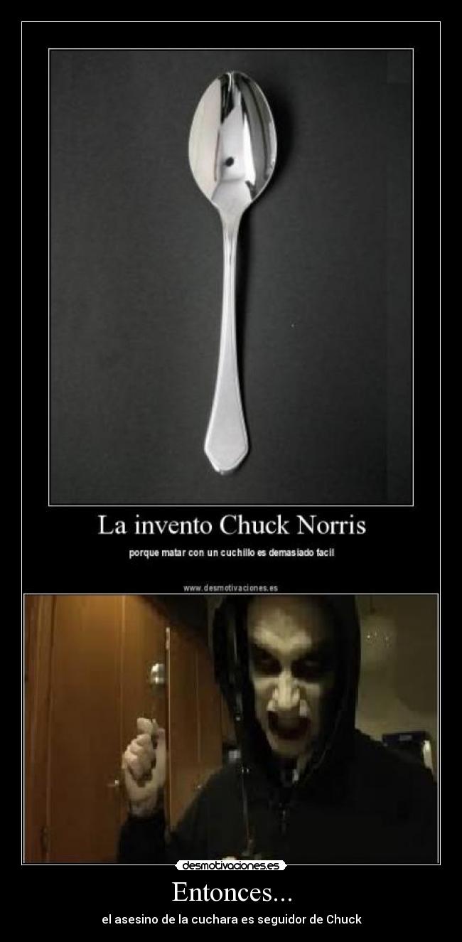 Entonces... - el asesino de la cuchara es seguidor de Chuck