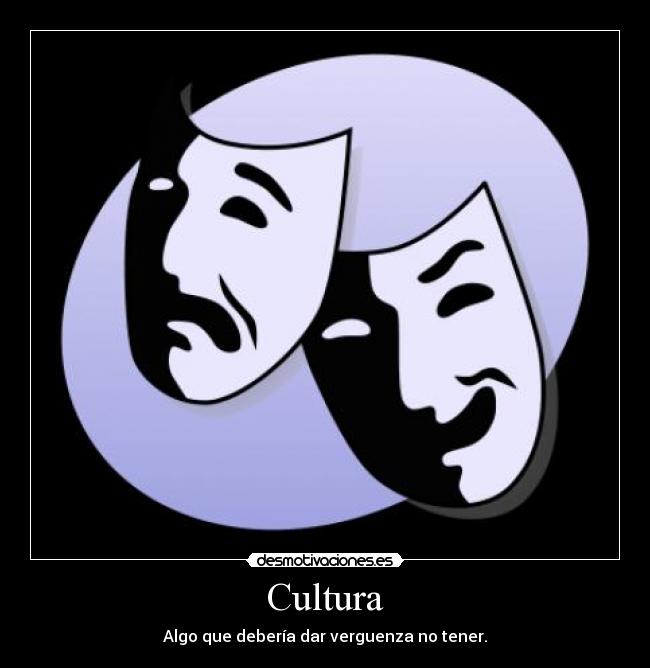 Cultura - Algo que debería dar verguenza no tener.