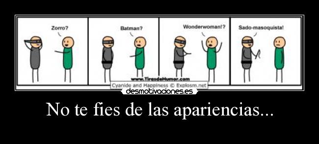 No te fies de las apariencias... -