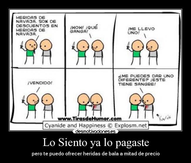 Lo Siento ya lo pagaste - pero te puedo ofrecer heridas de bala a mitad de precio