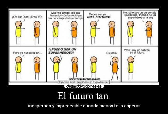 El futuro tan - inesperado y impredecible cuando menos te lo esperas