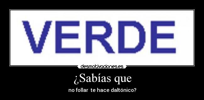 ¿Sabías que - no follar te hace daltónico?